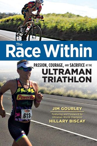 The Race Within Passion Courage And Sacrifice At The Ultraman Triathlon Jim Gourley