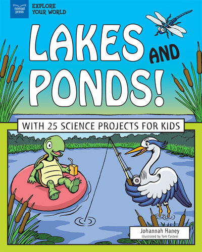Lakes And Ponds With 25 Science Projects For Kids Johannah Haney