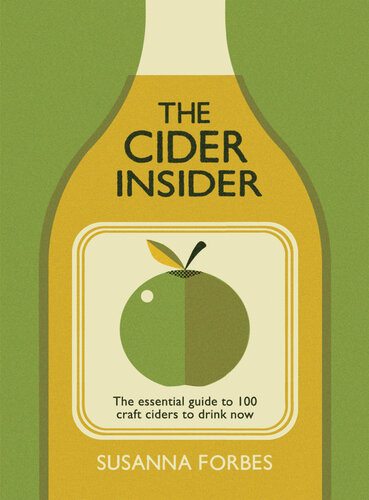 The Cider Insider The Essential Guide To 100 Craft Ciders To Drink Now Susanna Forbes