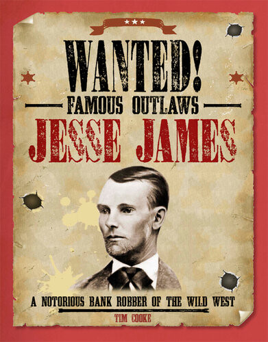 Jesse James A Notorious Bank Robber Of The Wild West Tim Cooke