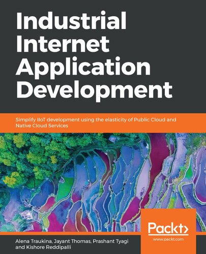 Industrial Internet Application Development Simplify Iiot Development Using The Elasticity Of Public Cloud And Native Cloud Services Alena Traukina Jayant Thomas Prashant Tyagi Kishore Reddipalli