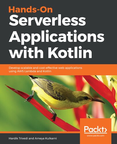 Handson Serverless Applications With Kotlin Develop Scalable And Costeffective Web Applications Using Aws Lambda And Kotlin Hardik Trivedi Ameya Kulkarni