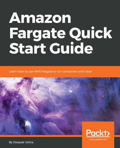 Amazon Fargate Quick Start Guide Learn How To Use Aws Fargate To Run Containers With Ease Deepak Vohra