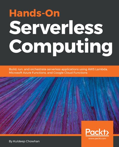 Handson Serverless Computing Build Run And Orchestrate Serverless Applications Using Aws Lambda Microsoft Azure Functions And Google Cloud Functions Kuldeep Chowhan