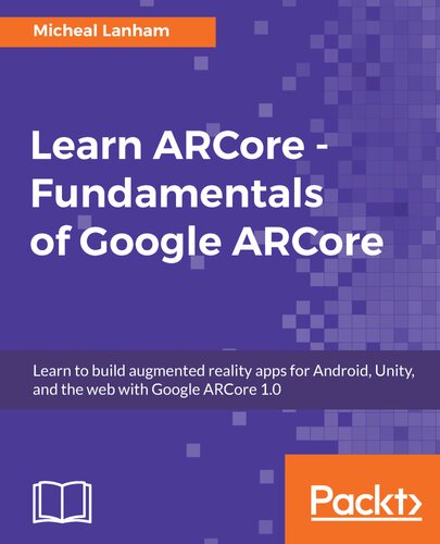 Learn Arcore Fundamentals Of Google Arcore Learn To Build Augmented Reality Apps For Android Unity And The Web With Google Arcore 10 Micheal Lanham