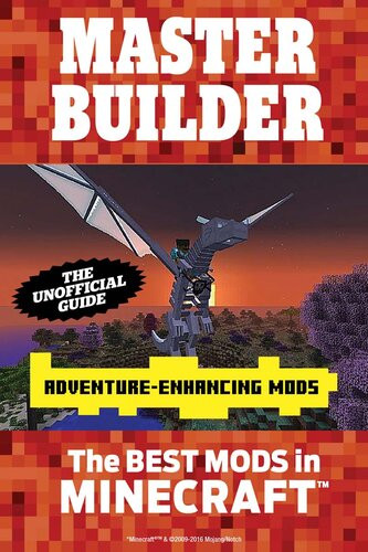 Master Builder Adventureenhancing Mods The Best Mods In Minecraft 1st Edition Triumph Books