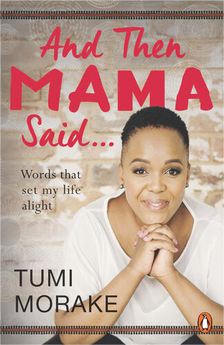 And Then Mama Said Words That Set My Life Alight Tumi Morake