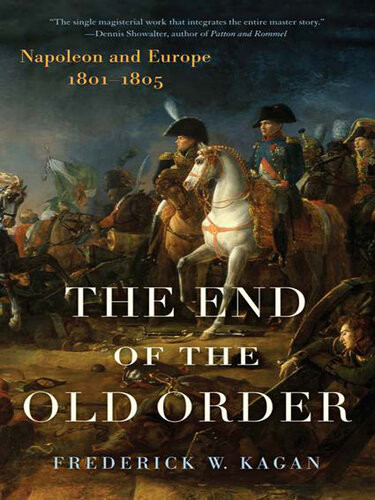 The End Of The Old Order Napoleon And Europe 18011805 Frederick Kagan