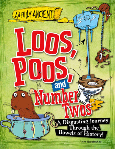 Loos Poos And Number Twos A Disgusting Journey Through The Bowels Of History Peter Hepplewhite