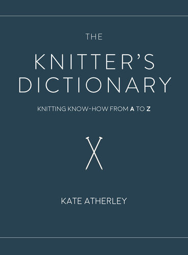 The Knitters Dictionary Kate Atherley
