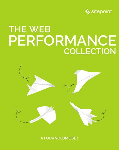 The Web Performance Collection Bruno Skvorc Maria Antonietta Perna Craig Buckler Ivan Curic Christopher Pitt Tonino Jankov Reza Lavaryan Daniel Berman Ahmed Bouchefra Hayden James Zoran Antolovic Claudio Ribeiro