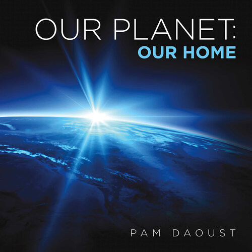 Our Planet Our Home Pam Daoust