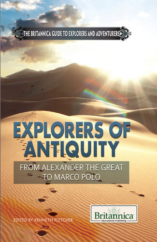 Explorers Of Antiquity From Alexander The Great To Marco Polo 1st Edition Britannica Educational Publishing