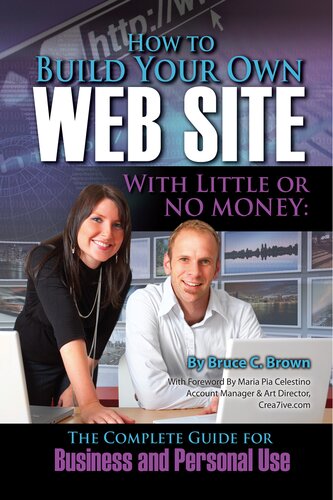 How To Build Your Own Web Site With Little Or No Money The Complete Guide For Business And Personal Use 1st Edition Bruce C Brown