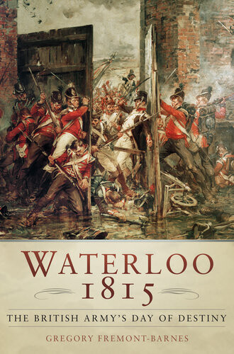 Waterloo 1815 The British Armys Day Of Destiny Gregory Fremontbarnes