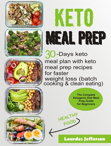 Keto Meal Prep Cookbook The Complete Ketogenic Diet Meal Prep Guide For Beginners30 Days Keto Meal Plan With Keto Meal Prep Recipes For Faster Weight Loss Batch Cooking Clean Eating Lourdes Jefferson
