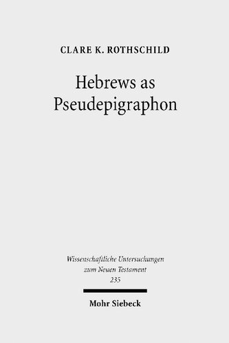 Hebrews As Pseudepigraphon The History And Significance Of The Pauline Attribution Of Hebrews Clare K Rothschild