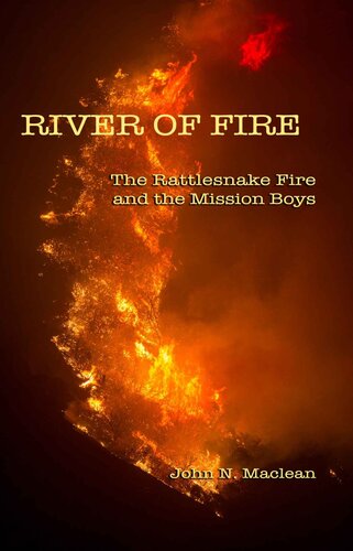 River Of Fire The Rattlesnake Fire And The Mission Boys John N Maclean