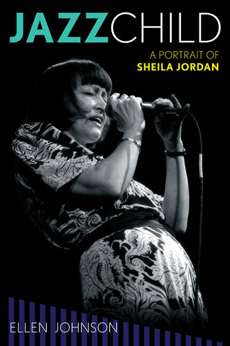 Jazz Child A Portrait Of Sheila Jordan Ellen Johnson