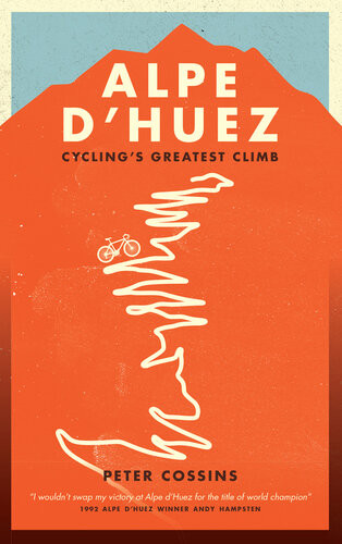Alpe Dhuez The Story Of Pro Cyclings Greatest Climb Peter Cossins