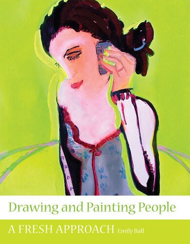 Drawing And Painting People A Fresh Approach Emily Ball