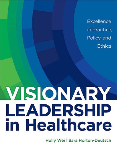 Visionary Leadership In Healthcare Excellence In Practice Policy And Ethics Paperback Holly Wei