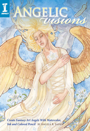 Angelic Visions Create Fantasy Art Angels With Watercolor Ink And Colored Pencil Angela Sasser