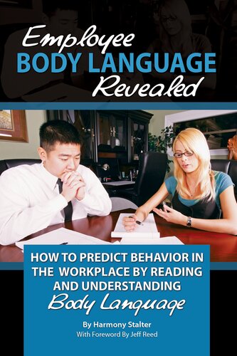 Employee Body Language Revealed How To Predict Behavior In The Workplace By Reading And Understanding Body Language 1st Edition Harmony Stalter