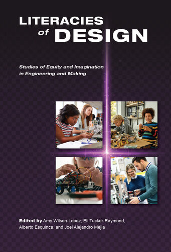 Literacies Of Design Studies Of Equity And Imagination In Engineering And Making Amy Wilsonlopez