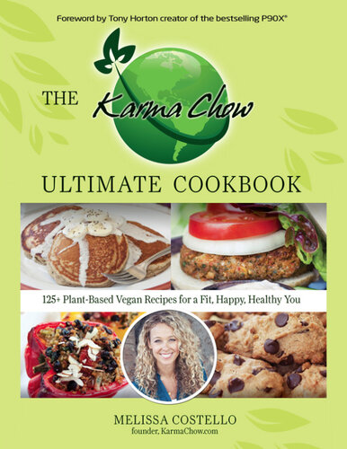 The Karma Chow Ultimate Cookbook 125 Delectable Plantbased Vegan Recipes For A Fit Happy Healthy You Melissa Costello