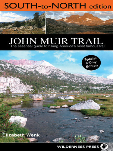 John Muir Trail South To North Edition The Essential Guide To Hiking Americas Most Famous Trail Elizabeth Wenk