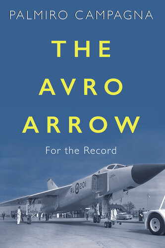 The Avro Arrow For The Record Palmiro Campagna