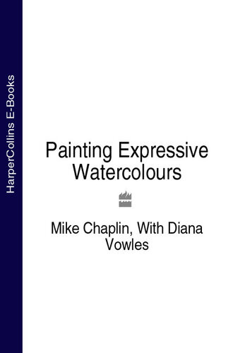 Painting Expressive Watercolours Mike Chaplin Diana Vowles