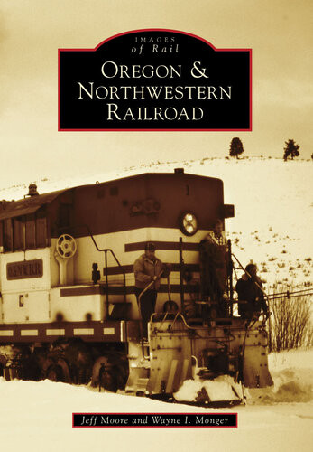 Oregon Northwestern Railroad Jeff Moore Wayne I Monger