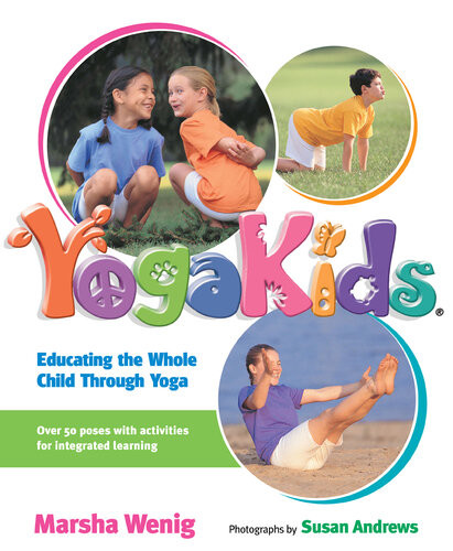 Yogakids Educating The Whole Child Through Yoga Marsha Wenig
