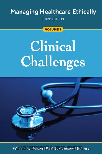 Managing Healthcare Ethically Volume 3 Clinical Challenges 3rd Edition William A Nelson