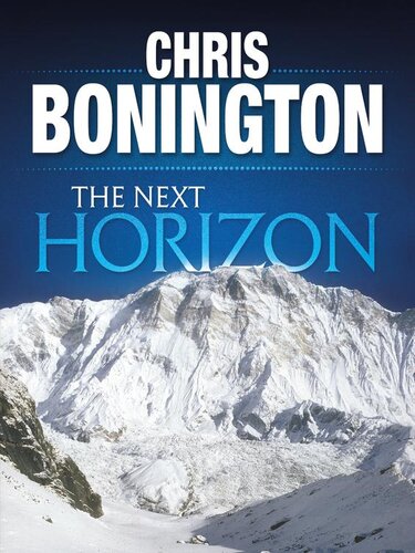 The Next Horizon From The Eiger To The South Face Of Annapurna Chris Bonington