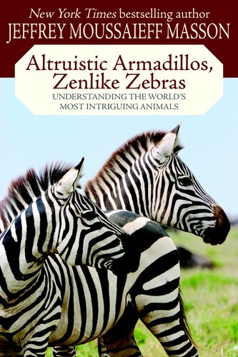 Altruistic Armadillos Zenlike Zebras Understanding The Worlds Most Intriguing Animals Jeffrey Moussaeiff Masson