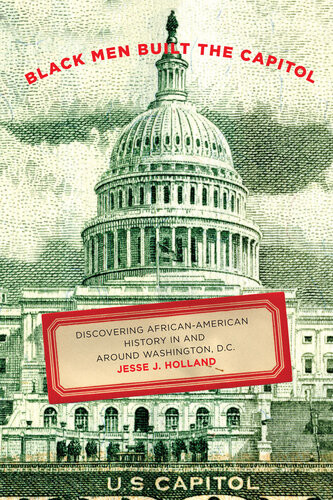 Black Men Built The Capitol Discovering Africanamerican History In And Around Washington Dc Jesse Holland