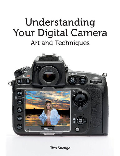 Understanding Your Digital Camera Art And Techniques Tim Savage