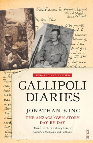 Gallipoli Diaries The Anzacs Own Story Day By Day Jonathan King