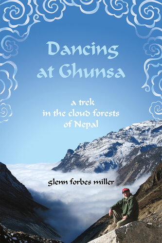 Dancing At Ghunsa A Trek In The Cloud Forest Of Nepal Glenn Forbes Miller