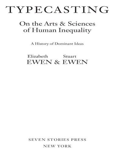 Typecasting On The Arts And Sciences Of Human Inequality Stuart Ewen Elizabeth Ewen