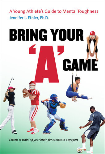 Bring Your A Game A Young Athletes Guide To Mental Toughness Jennifer L Etnier