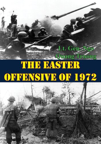 The Easter Offensive Of 1972 Lt Gen Ngo Quang Truong