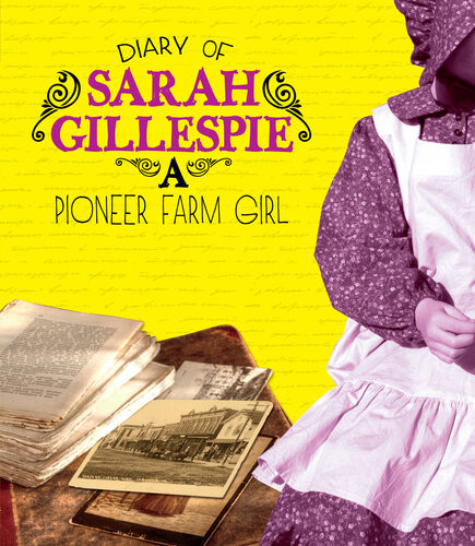 Diary Of Sarah Gillespie A Pioneer Farm Girl Sarah Gillespie