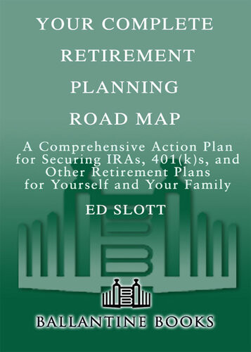 Your Complete Retirement Planning Road Map A Comprehensive Action Plan For Securing Iras 401ks And Other Retirement Plans For Yourself And Your Family Ed Slott