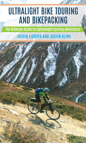Ultralight Bike Touring And Bikepacking The Ultimate Guide To Lightweight Cycling Adventures Justin Lichter Justin Kline