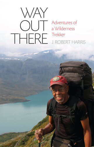 Way Out There Adventures Of A Wilderness Trekker Jr Harris