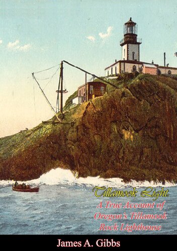 Tillamook Light A True Narrative Of Oregons Tillamook Rock Lighthouse James A Gibbs